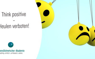 Think positive – Heulen verboten!